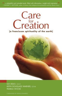 Care for Creation A Franciscan Spirituality of the Earth By Delio Ilia