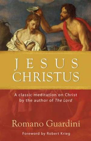 Jesus Christus A Classic Meditation on Christ By Romano Guardini