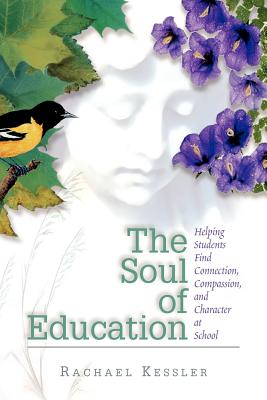 The Soul of Education Helping Students Find Connection Compassion a