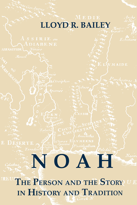 Noah The Person and Story in History and Tradition By Lloyd R Bailey