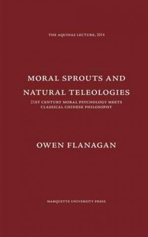 Moral Sprouts and Natural Teleologies By Owen Flanagan (Hardback)