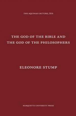 The God of the Bible and the God of the Philosophers By Eleonore Stump