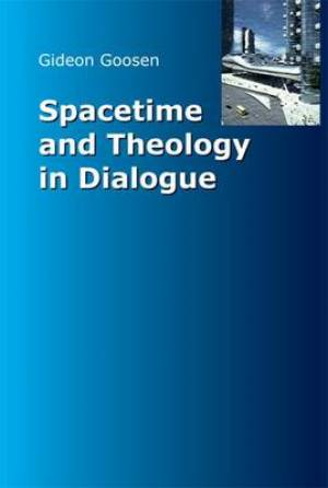 Spacetime and Theology in Dialogue By Gideon Goosen (Paperback)