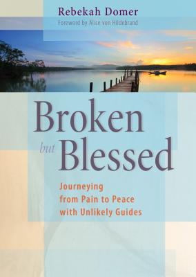 Broken But Blessed Journeying from Pain to Peace with Unlikely Guides