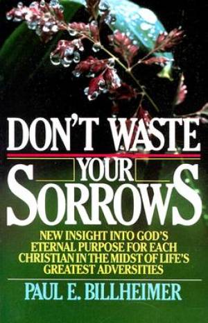 Dont Waste Your Sorrows By Billheimer Paul E (Paperback) 9780875080079