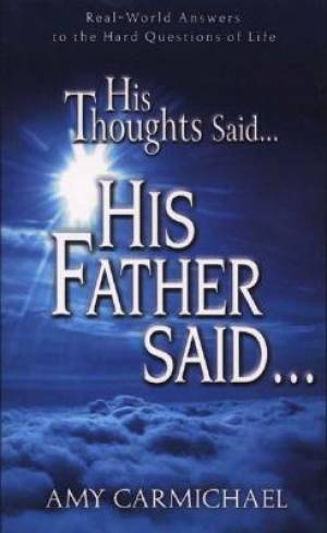 His Thoughts Said His Father Said By Amy Carmichael (Paperback)