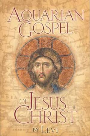 The Aquarian Gospel of Jesus Christ By Levi H Dowling (Paperback)