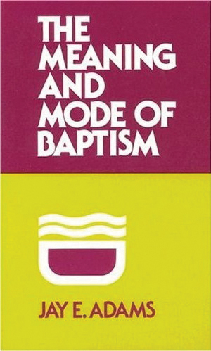 Meaning And Mode Of Baptism By J E Adams (Paperback) 9780875520438