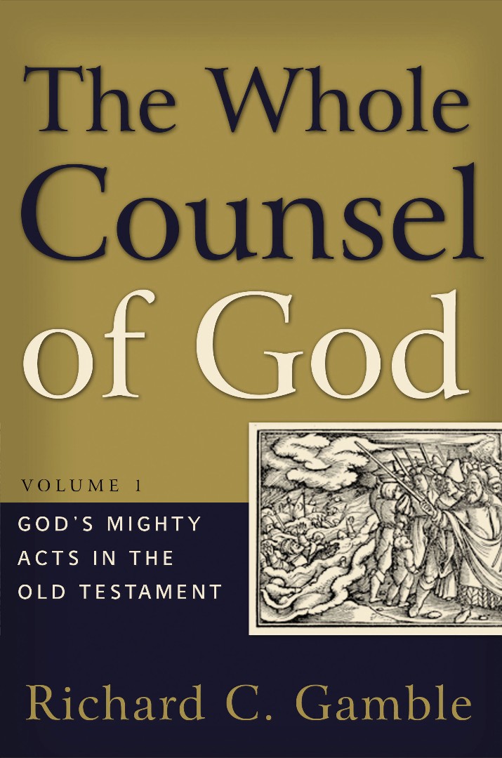 The Whole Counsel Of God By Richard C Gamble (Hardback) 9780875521916