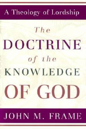 Doctrine Of The Knowledge Of God By J M Frame (Paperback)