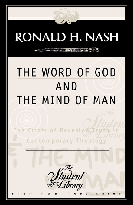 Word Of God And The Mind Of Man By Nash R (Paperback) 9780875523545