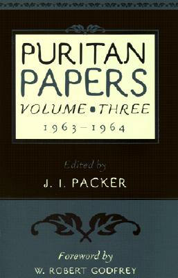 Puritan Papers Vol 3 1963-1964 By Packer J I (Paperback) 9780875524689