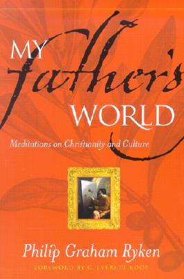 My Father's World Meditations on Christianity and Culture (Paperback)