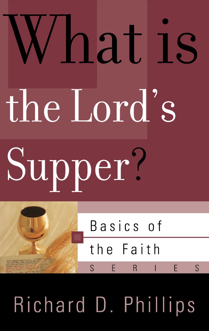 What Is the Lord's Supper By Richard D Phillips (Paperback)