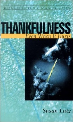 Thankfulness Even When It Hurts By Susan Lutz (Paperback)