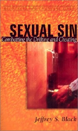 Sexual Sin Combatting the Drifting and Cheating By Jeffrey S Black