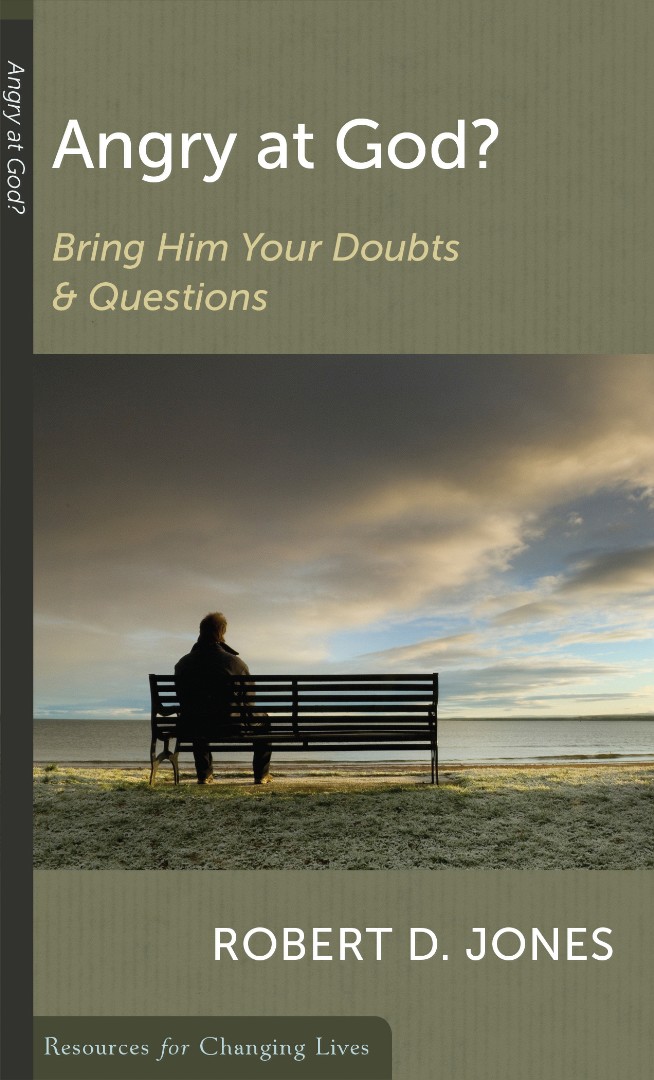 Angry at God Bring Him Your Doubts and Questions By Robert D Jones