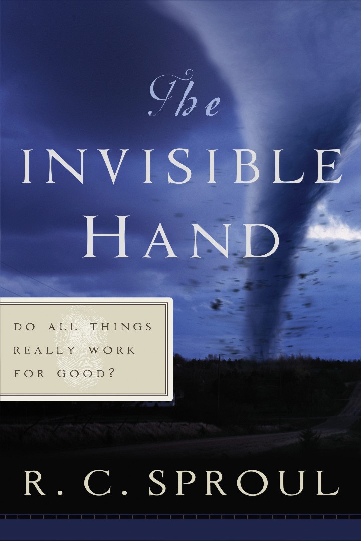 The Invisible Hand Do All Things Really Work for Good By R C Sproul