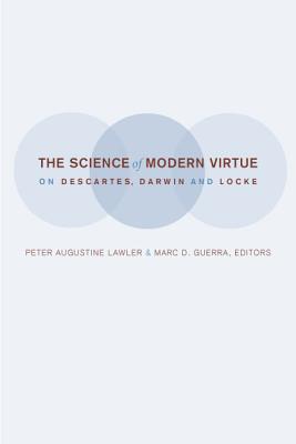 The Science of Modern Virtue On Descartes Darwin and Locke