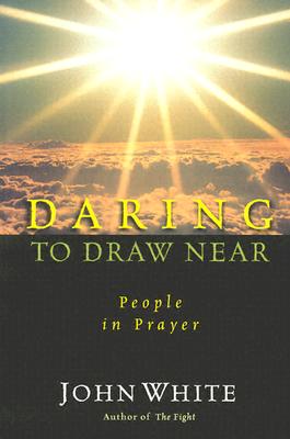 Daring to Draw Near People in Prayer By White (Paperback)