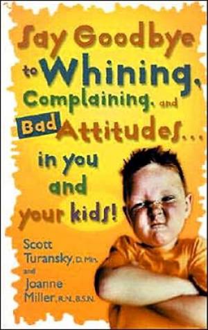 Say Goodbye To Whining Complaining And Bad Attitudes In You And Your K