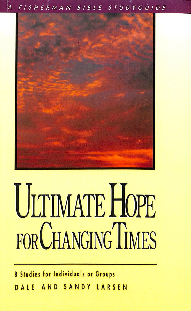 Ultimate Hope for Changing Times 8 Studies for Individuals or Groups