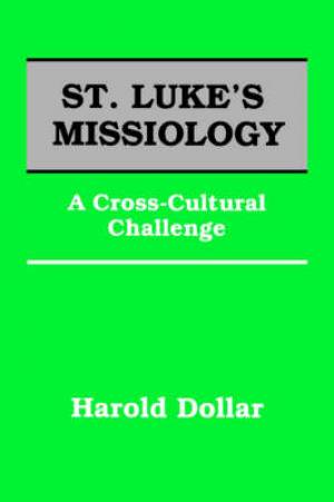 St Luke's Missiology By H Dollar (Paperback) 9780878082674