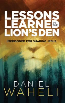 Lessons Learned in the Lion's Den By Waheli Daniel (Paperback)