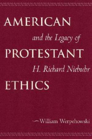 American Protestant Ethics And The Legacy Of H Richard Niebuhr