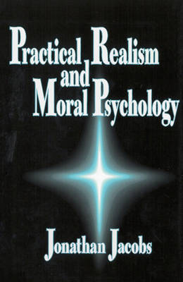 Practical Realism and Moral Psychology By Jonathan Jacobs (Hardback)