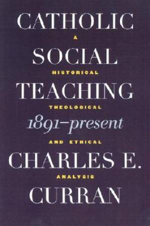 Catholic Social Teaching 1891-present By Charles E Curran (Paperback)