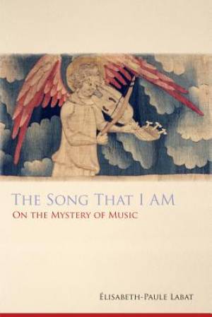 The Song That I am By Elisabeth-Paule Labat Erik Varden (Paperback)