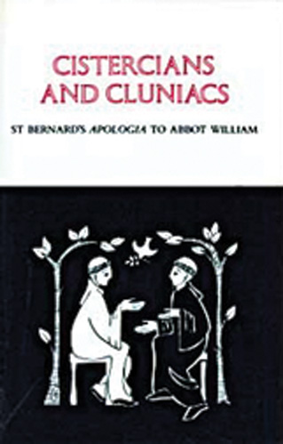 Cistercians and Cluniacs St Bernard's Apologia to Abbot William