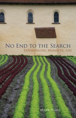 No End to the Search Experiencing Monastic Life By Mark Plaiss