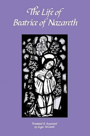 Life of Beatrice of Nazareth By Roger De Ganck (Hardback) 9780879076504