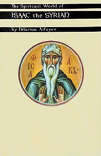 The Spiritual World of Isaac the Syrian By Hilarion Alfeyev