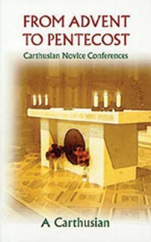 From Advent to Pentecost By A Carthusian A Carthusian (Paperback)