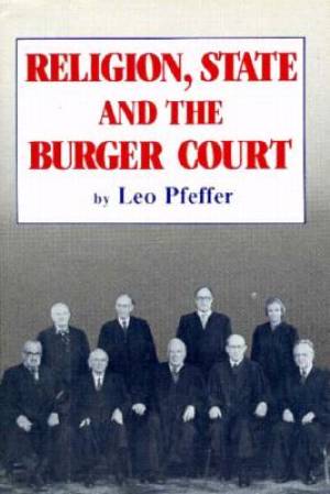 Religion State and the Burger Court By Leo Pfeffer (Hardback)