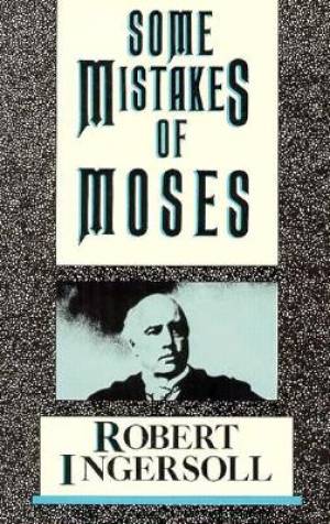 Some Mistakes of Moses By Robert G Ingersoll (Paperback) 9780879753610