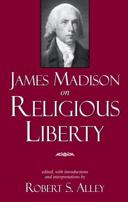 James Madison on Religious Liberty