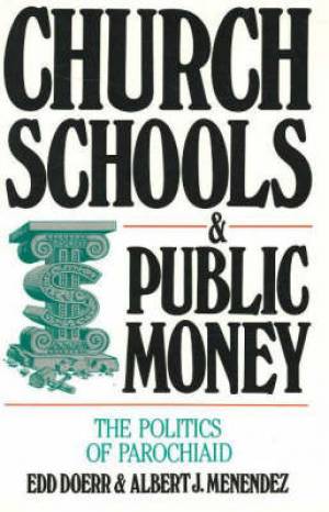 Church Schools and Public Money By Albert J Menendez Edd Doerr