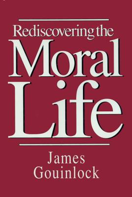 Rediscovering the Moral Life By James Gouinlock (Hardback)