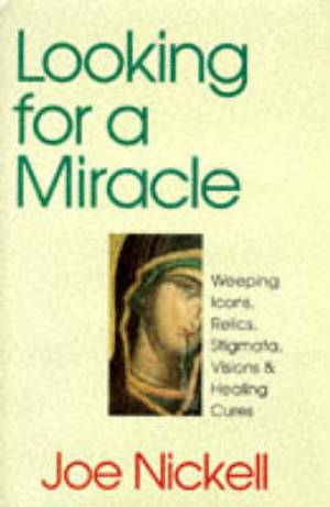 Looking for a Miracle By Joe Nickell (Hardback) 9780879758400