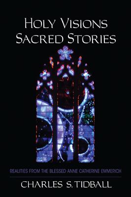 Holy Visions Sacred Stories Realities from the Blessed Anne Catherin