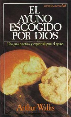 Ayuno Escogido Por Dios By Arthur Wallis (Paperback) 9780881130065