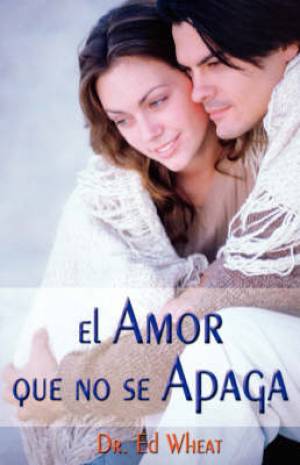 Amor Que No Se Apaga Love That Lasts By Ed Wheat (Paperback)