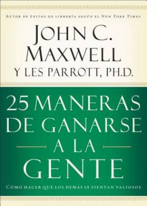 25 Maneras De Ganarse A La Gente By John C Maxwell (Paperback)