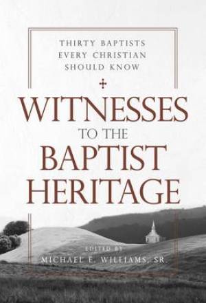 Witnesses to the Baptist Heritage By Williams Sr Michael E (Paperback)