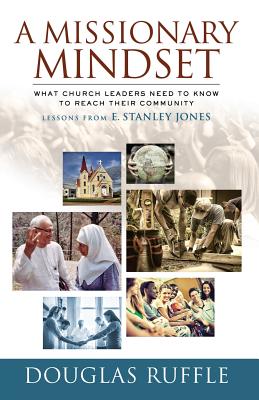 A Missionary Mindset What Church Leaders Need to Know to Reach Their