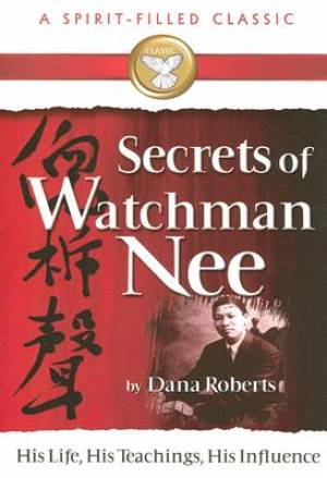 Secrets of Watchman Nee His Life His Teachings His Influence